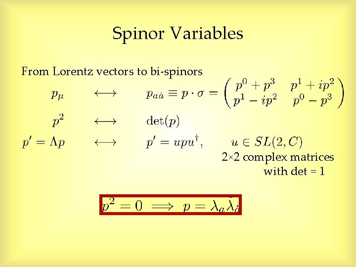 Spinor Variables From Lorentz vectors to bi-spinors 2× 2 complex matrices with det = Spinor Variables From Lorentz vectors to bi-spinors 2× 2 complex matrices with det =