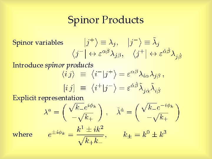 Spinor Products Spinor variables Introduce spinor products Explicit representation where Spinor Products Spinor variables Introduce spinor products Explicit representation where