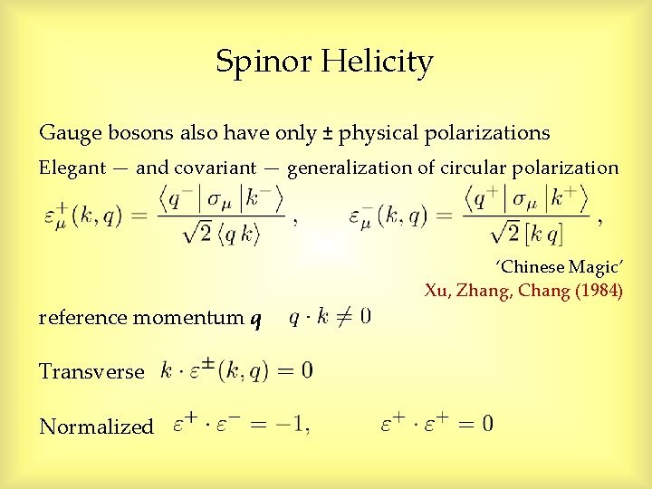 Spinor Helicity Gauge bosons also have only ± physical polarizations Elegant — and covariant Spinor Helicity Gauge bosons also have only ± physical polarizations Elegant — and covariant