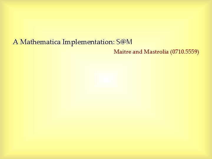A Mathematica Implementation: S@M Maitre and Mastrolia (0710. 5559) A Mathematica Implementation: S@M Maitre and Mastrolia (0710. 5559)