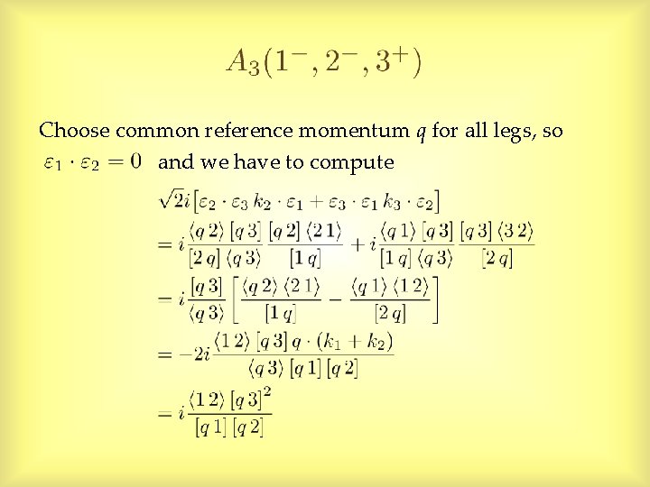 Choose common reference momentum q for all legs, so and we have to compute Choose common reference momentum q for all legs, so and we have to compute