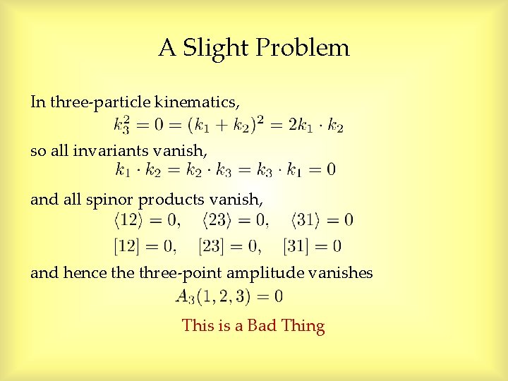 A Slight Problem In three-particle kinematics, so all invariants vanish, and all spinor products A Slight Problem In three-particle kinematics, so all invariants vanish, and all spinor products