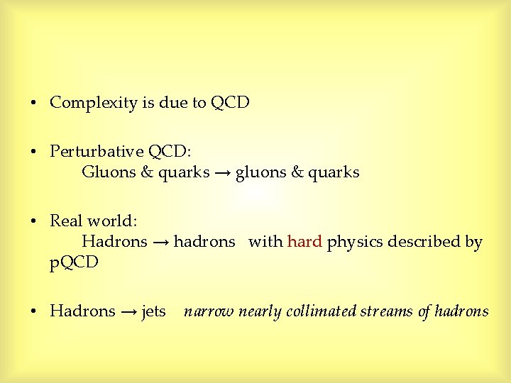 • Complexity is due to QCD • Perturbative QCD: Gluons & quarks → • Complexity is due to QCD • Perturbative QCD: Gluons & quarks →