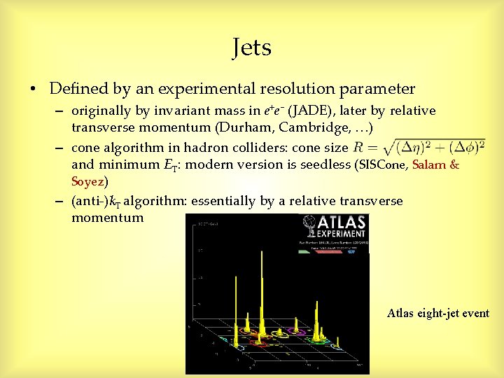 Jets • Defined by an experimental resolution parameter – originally by invariant mass in Jets • Defined by an experimental resolution parameter – originally by invariant mass in