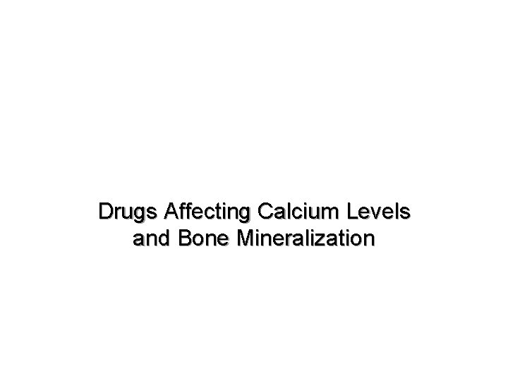 Drugs Affecting Calcium Levels and Bone Mineralization 