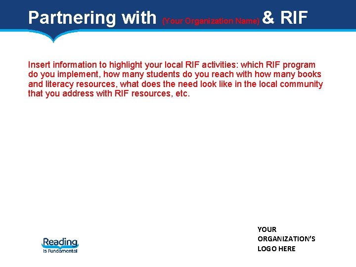 Partnering with (Your Organization Name) & RIF Insert information to highlight your local RIF Partnering with (Your Organization Name) & RIF Insert information to highlight your local RIF