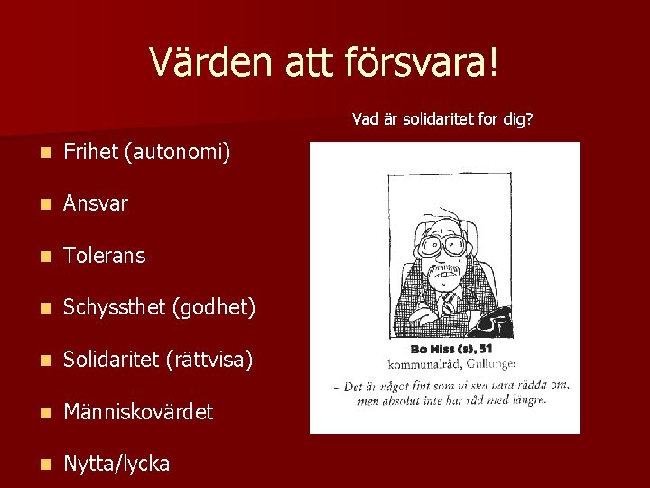 Värden att försvara! Vad är solidaritet for dig? n Frihet (autonomi) n Ansvar n