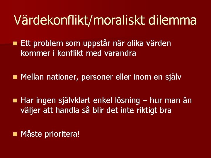 Värdekonflikt/moraliskt dilemma n Ett problem som uppstår när olika värden kommer i konflikt med