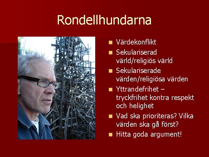 Rondellhundarna n n n Värdekonflikt Sekulariserad värld/religiös värld Sekulariserade värden/religiösa värden Yttrandefrihet – tryckfrihet