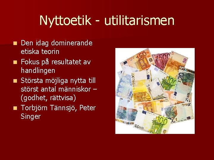 Nyttoetik - utilitarismen Den idag dominerande etiska teorin n Fokus på resultatet av handlingen