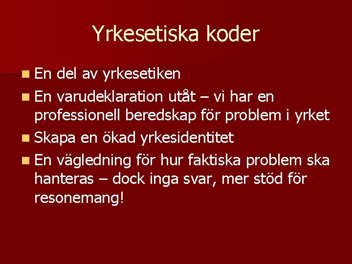 Yrkesetiska koder n En del av yrkesetiken n En varudeklaration utåt – vi har