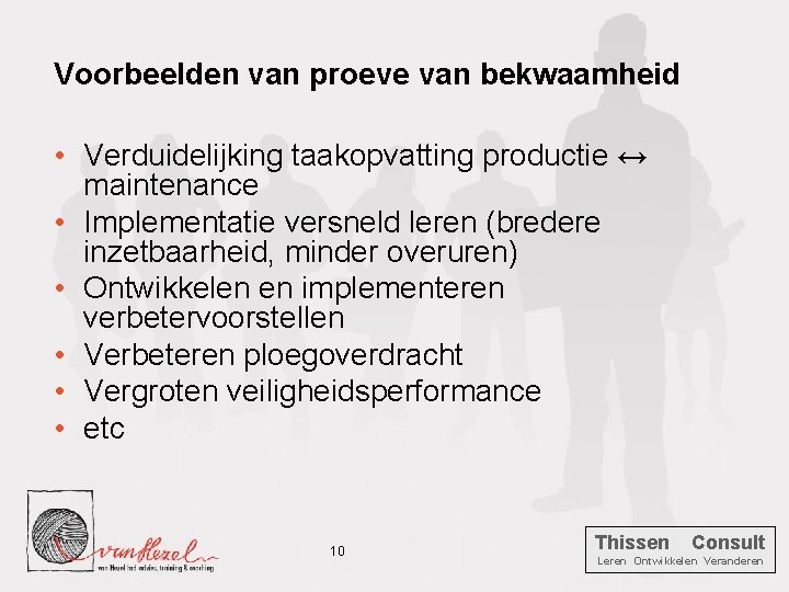 Voorbeelden van proeve van bekwaamheid • Verduidelijking taakopvatting productie ↔ maintenance • Implementatie versneld