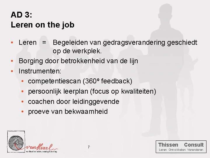 AD 3: Leren on the job • Leren = Begeleiden van gedragsverandering geschiedt op