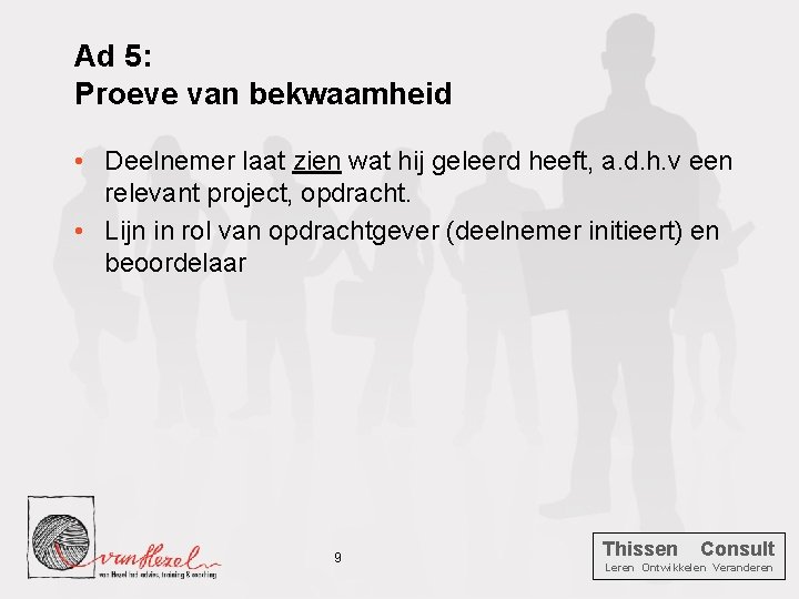 Ad 5: Proeve van bekwaamheid • Deelnemer laat zien wat hij geleerd heeft, a.