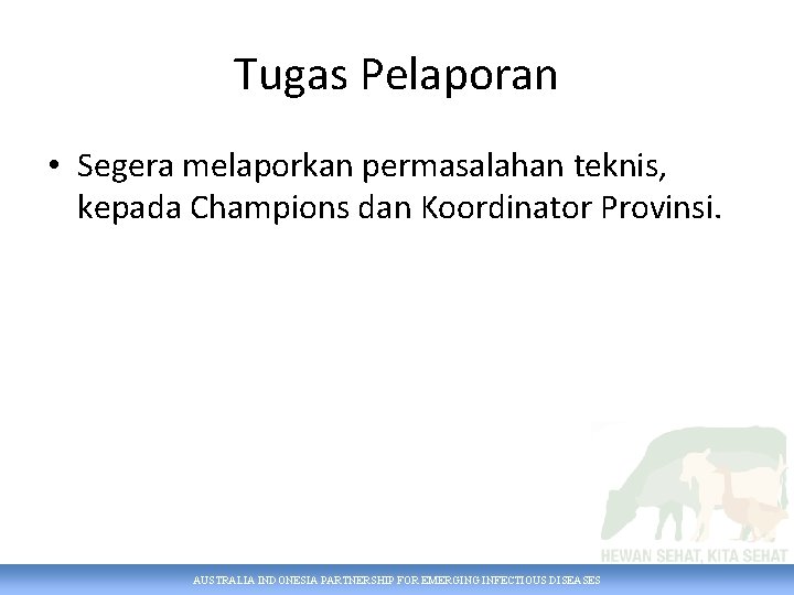 Tugas Pelaporan • Segera melaporkan permasalahan teknis, kepada Champions dan Koordinator Provinsi. AUSTRALIA INDONESIA