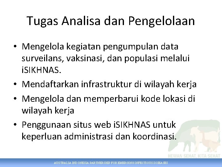 Tugas Analisa dan Pengelolaan • Mengelola kegiatan pengumpulan data surveilans, vaksinasi, dan populasi melalui