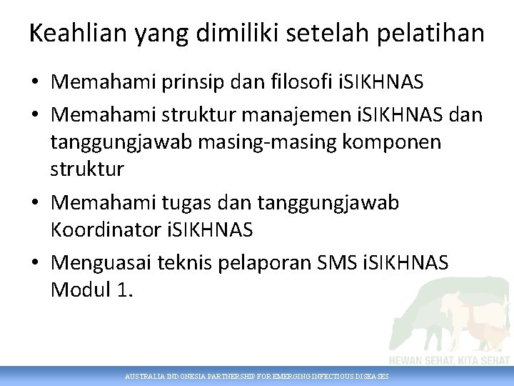 Keahlian yang dimiliki setelah pelatihan • Memahami prinsip dan filosofi i. SIKHNAS • Memahami