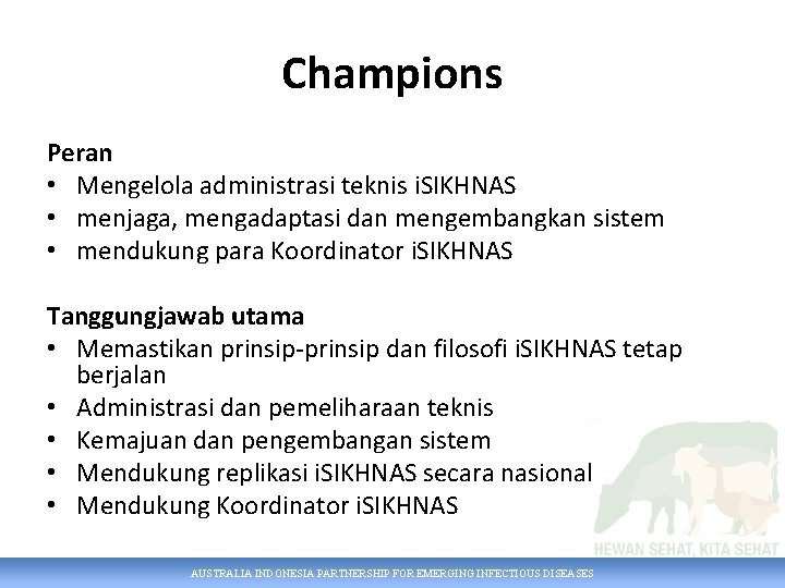 Champions Peran • Mengelola administrasi teknis i. SIKHNAS • menjaga, mengadaptasi dan mengembangkan sistem