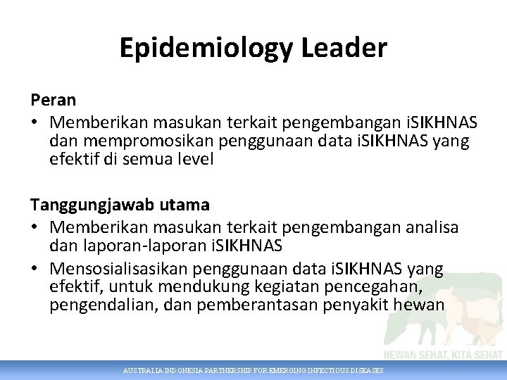 Epidemiology Leader Peran • Memberikan masukan terkait pengembangan i. SIKHNAS dan mempromosikan penggunaan data