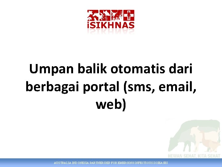 Umpan balik otomatis dari berbagai portal (sms, email, web) AUSTRALIA INDONESIA PARTNERSHIP FOR EMERGING