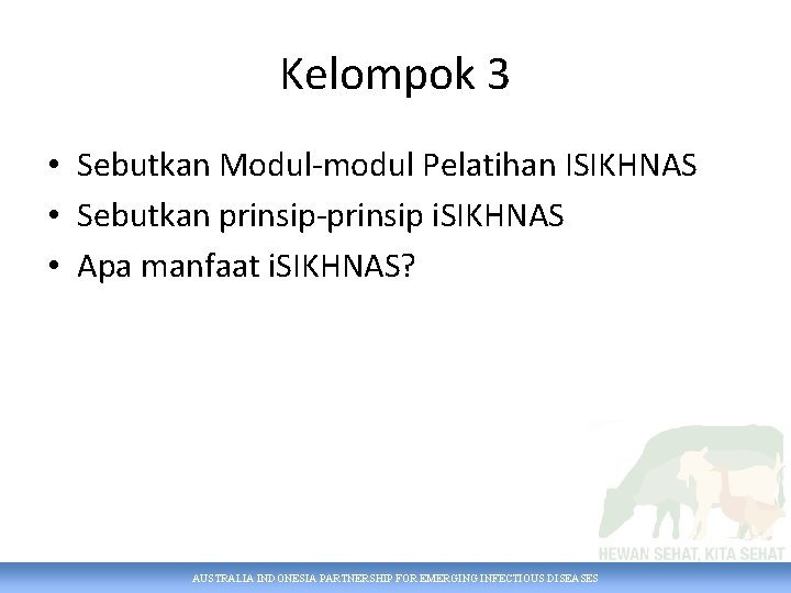 Kelompok 3 • Sebutkan Modul-modul Pelatihan ISIKHNAS • Sebutkan prinsip-prinsip i. SIKHNAS • Apa