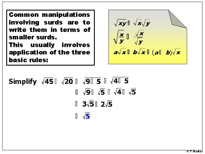 Common manipulations involving surds are to write them in terms of smaller surds. This Common manipulations involving surds are to write them in terms of smaller surds. This