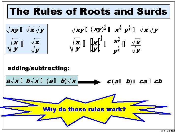 The Rules of Roots and Surds adding/subtracting: Why do these rules work? © T The Rules of Roots and Surds adding/subtracting: Why do these rules work? © T