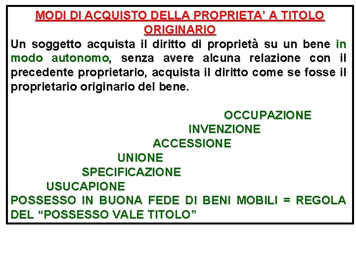 MODI DI ACQUISTO DELLA PROPRIETA’ A TITOLO ORIGINARIO Un soggetto acquista il diritto di MODI DI ACQUISTO DELLA PROPRIETA’ A TITOLO ORIGINARIO Un soggetto acquista il diritto di