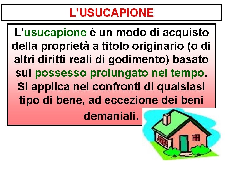 L’USUCAPIONE L’usucapione è un modo di acquisto della proprietà a titolo originario (o di L’USUCAPIONE L’usucapione è un modo di acquisto della proprietà a titolo originario (o di