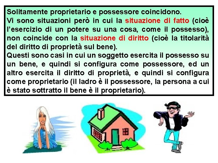 Solitamente proprietario e possessore coincidono. Vi sono situazioni però in cui la situazione di Solitamente proprietario e possessore coincidono. Vi sono situazioni però in cui la situazione di