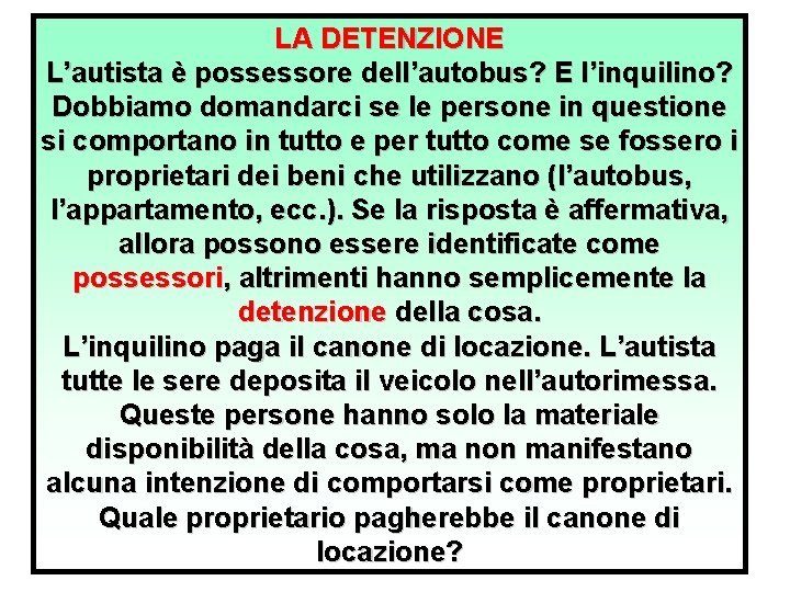 LA DETENZIONE L’autista è possessore dell’autobus? E l’inquilino? Dobbiamo domandarci se le persone in LA DETENZIONE L’autista è possessore dell’autobus? E l’inquilino? Dobbiamo domandarci se le persone in