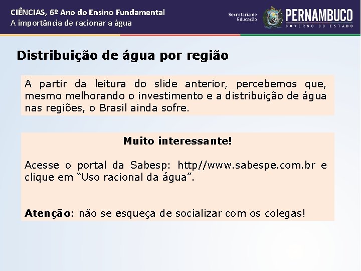 CIÊNCIAS, 6º Ano do Ensino Fundamental A importância de racionar a água Distribuição de