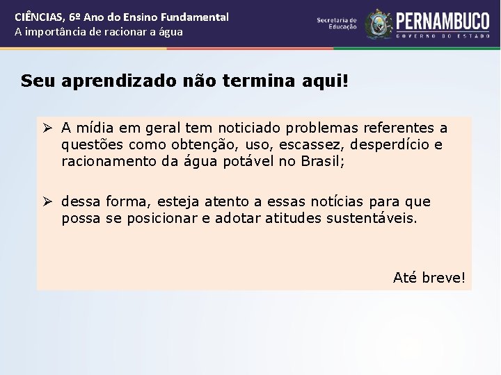 CIÊNCIAS, 6º Ano do Ensino Fundamental A importância de racionar a água Seu aprendizado