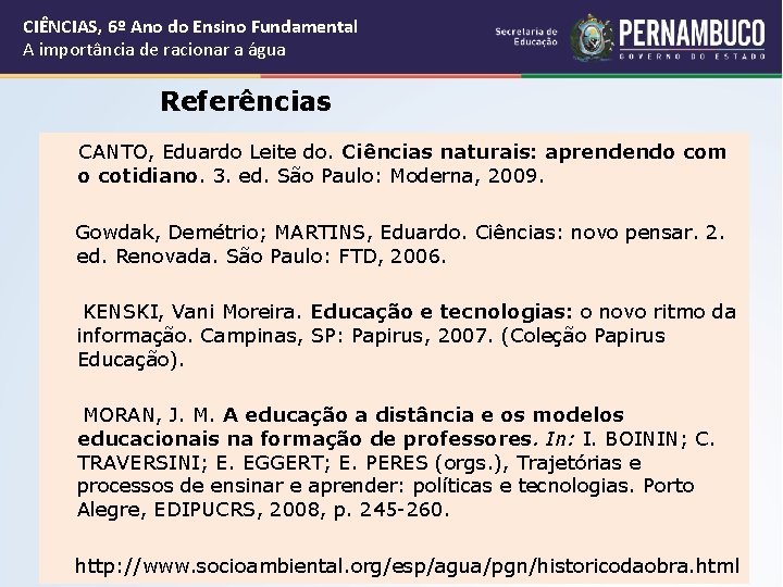 CIÊNCIAS, 6º Ano do Ensino Fundamental A importância de racionar a água Referências CANTO,