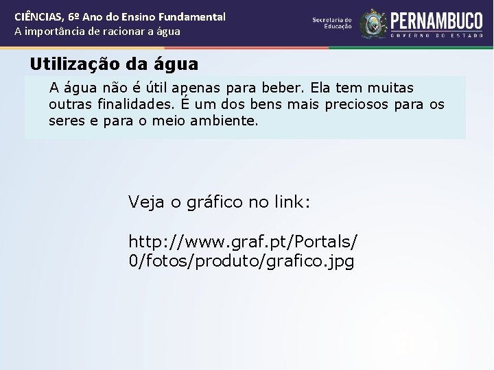 CIÊNCIAS, 6º Ano do Ensino Fundamental A importância de racionar a água Utilização da