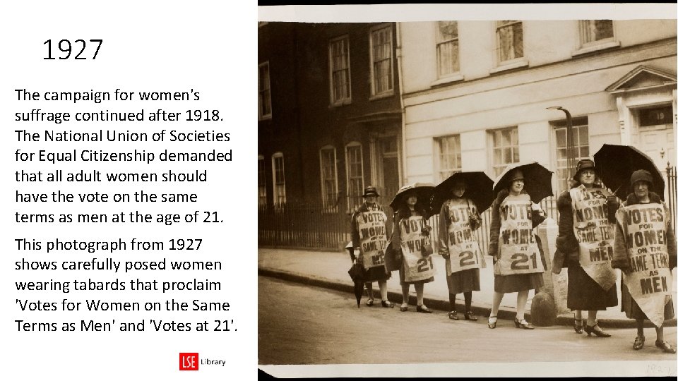 1927 The campaign for women's suffrage continued after 1918. The National Union of Societies 1927 The campaign for women's suffrage continued after 1918. The National Union of Societies