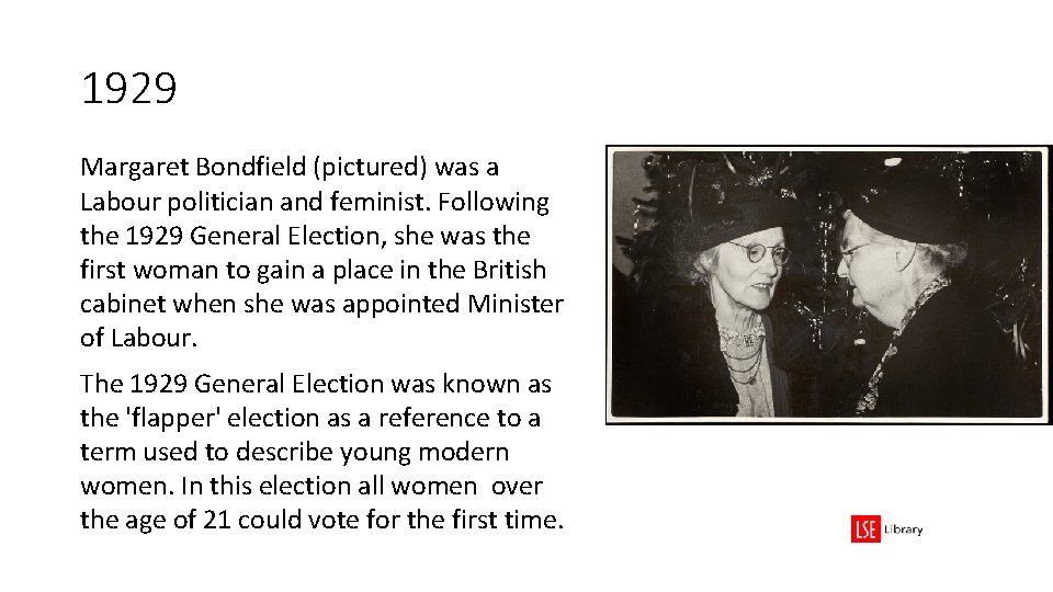 1929 Margaret Bondfield (pictured) was a Labour politician and feminist. Following the 1929 General 1929 Margaret Bondfield (pictured) was a Labour politician and feminist. Following the 1929 General