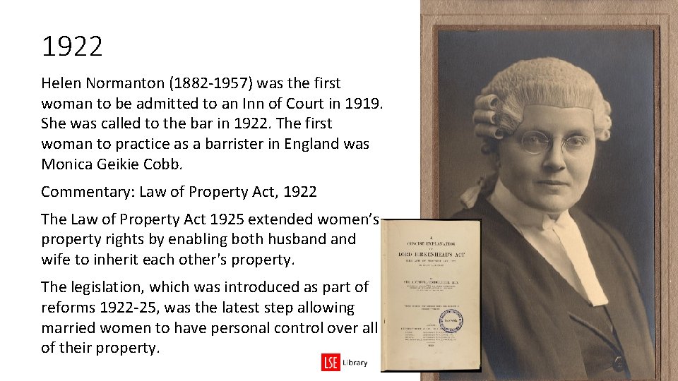 1922 Helen Normanton (1882 -1957) was the first woman to be admitted to an 1922 Helen Normanton (1882 -1957) was the first woman to be admitted to an