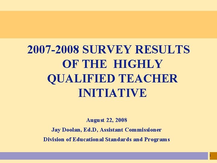 2007 -2008 SURVEY RESULTS OF THE HIGHLY QUALIFIED TEACHER INITIATIVE August 22, 2008 Jay