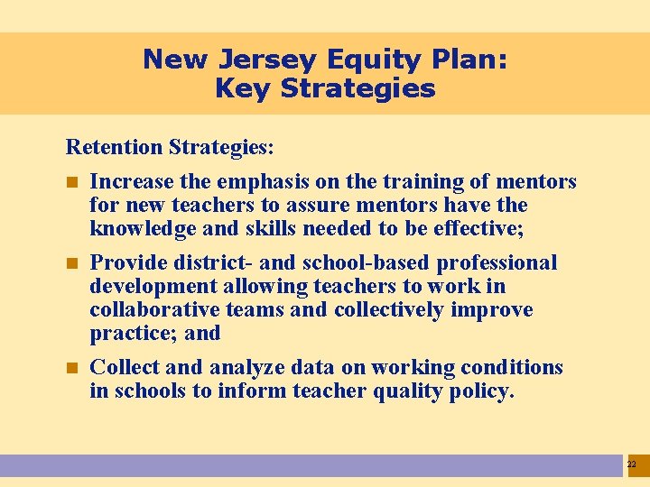 New Jersey Equity Plan: Key Strategies Retention Strategies: n Increase the emphasis on the