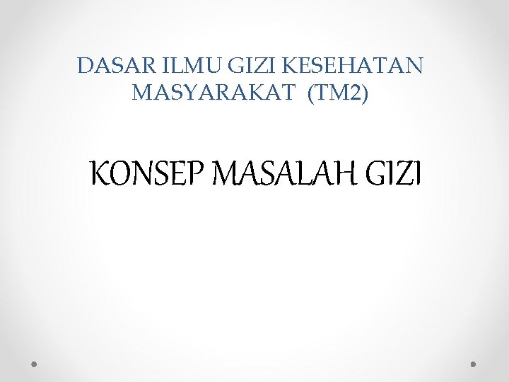 DASAR ILMU GIZI KESEHATAN MASYARAKAT (TM 2) KONSEP MASALAH GIZI 