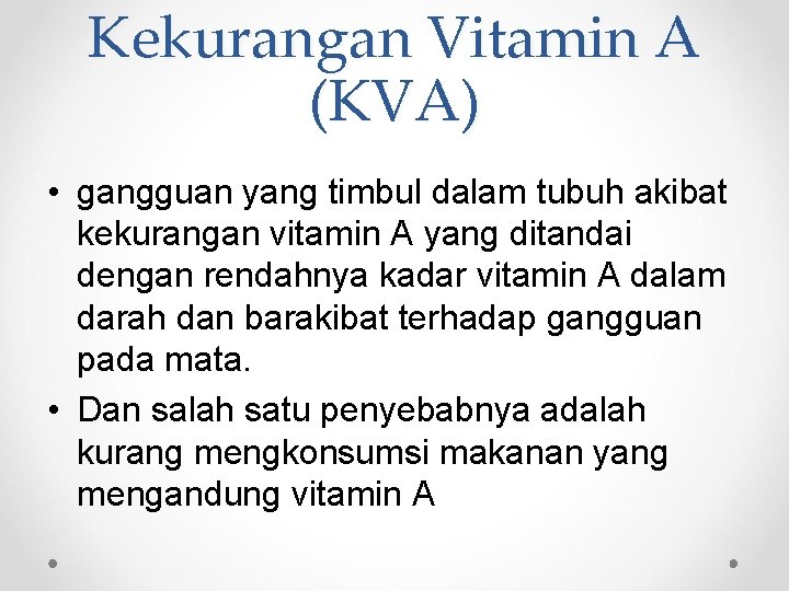 Kekurangan Vitamin A (KVA) • gangguan yang timbul dalam tubuh akibat kekurangan vitamin A