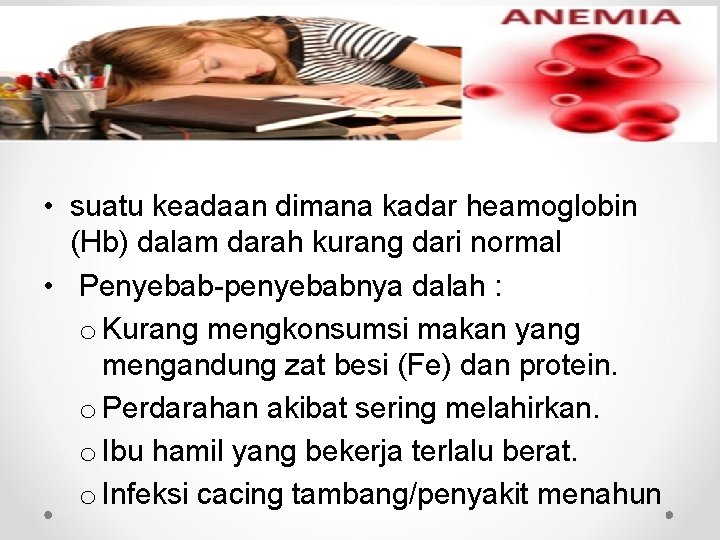  • suatu keadaan dimana kadar heamoglobin (Hb) dalam darah kurang dari normal •