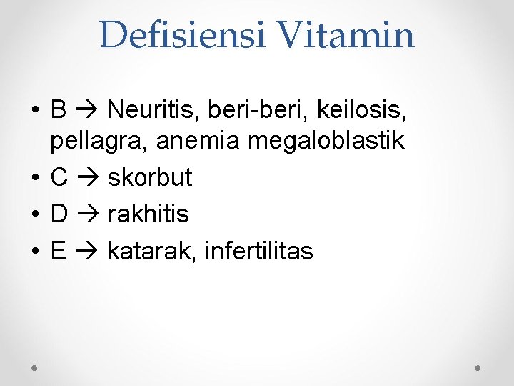 Defisiensi Vitamin • B Neuritis, beri-beri, keilosis, pellagra, anemia megaloblastik • C skorbut •