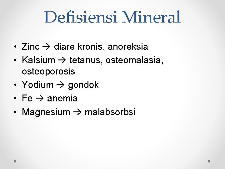 Defisiensi Mineral • Zinc diare kronis, anoreksia • Kalsium tetanus, osteomalasia, osteoporosis • Yodium