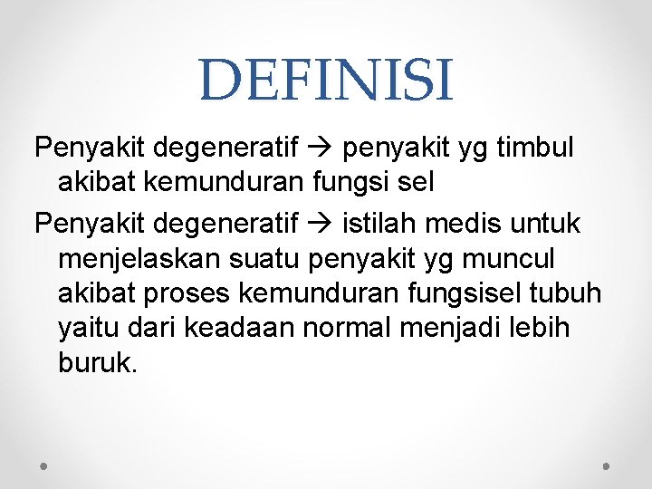 DEFINISI Penyakit degeneratif penyakit yg timbul akibat kemunduran fungsi sel Penyakit degeneratif istilah medis