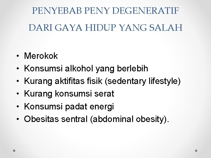 PENYEBAB PENY DEGENERATIF DARI GAYA HIDUP YANG SALAH • • • Merokok Konsumsi alkohol