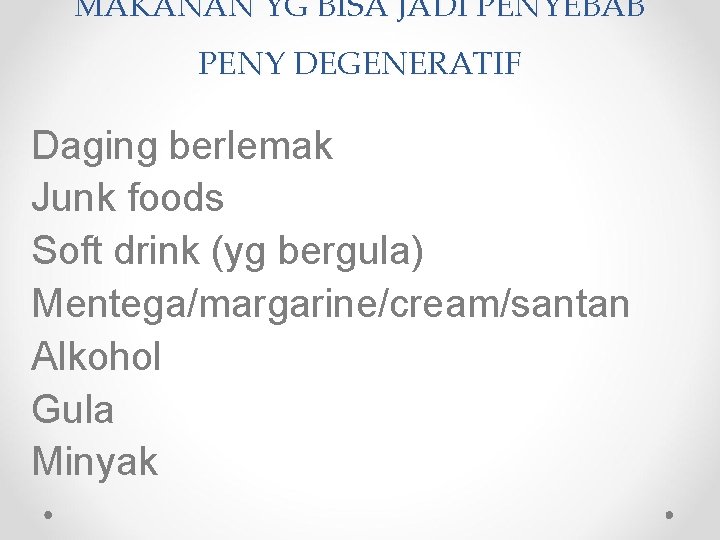 MAKANAN YG BISA JADI PENYEBAB PENY DEGENERATIF Daging berlemak Junk foods Soft drink (yg