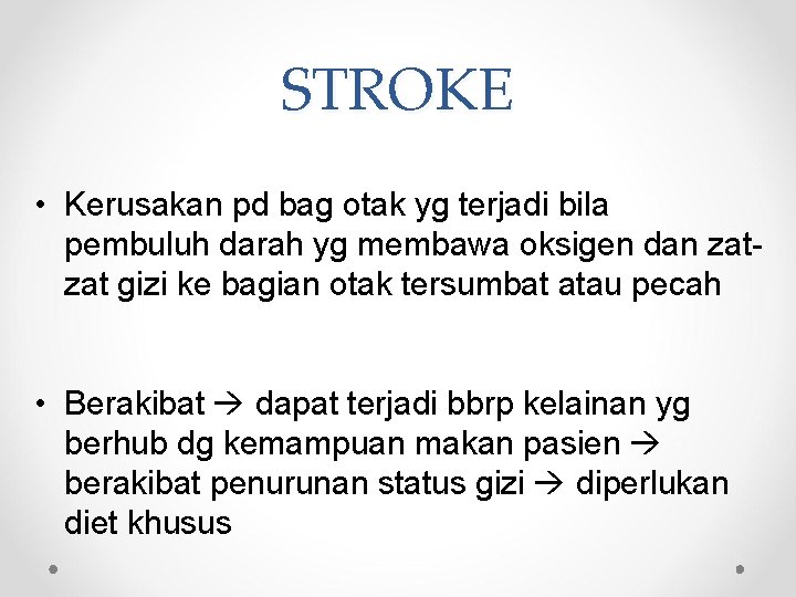 STROKE • Kerusakan pd bag otak yg terjadi bila pembuluh darah yg membawa oksigen