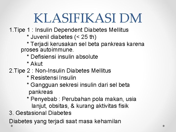 KLASIFIKASI DM 1. Tipe 1 : Insulin Dependent Diabetes Mellitus * Juvenil diabetes (<